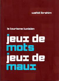 « Le tourisme tunisien : Jeux de mots, jeux de maux », Par Wahid Ibrahim.
